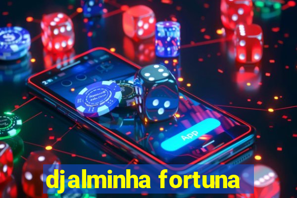 djalminha fortuna